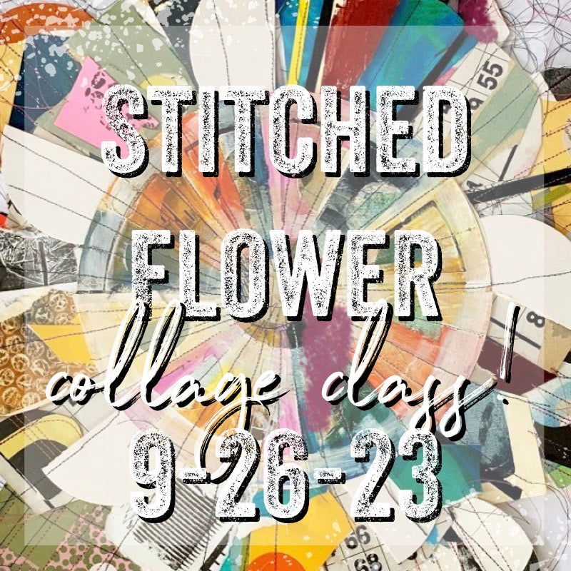 Stitched Flower Collage Class with Hannah - September 26th